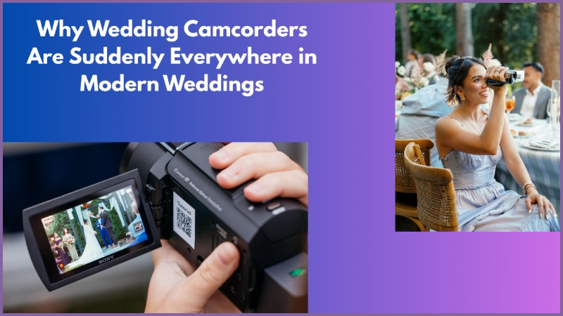 Why Wedding Camcorders Are Suddenly Everywhere